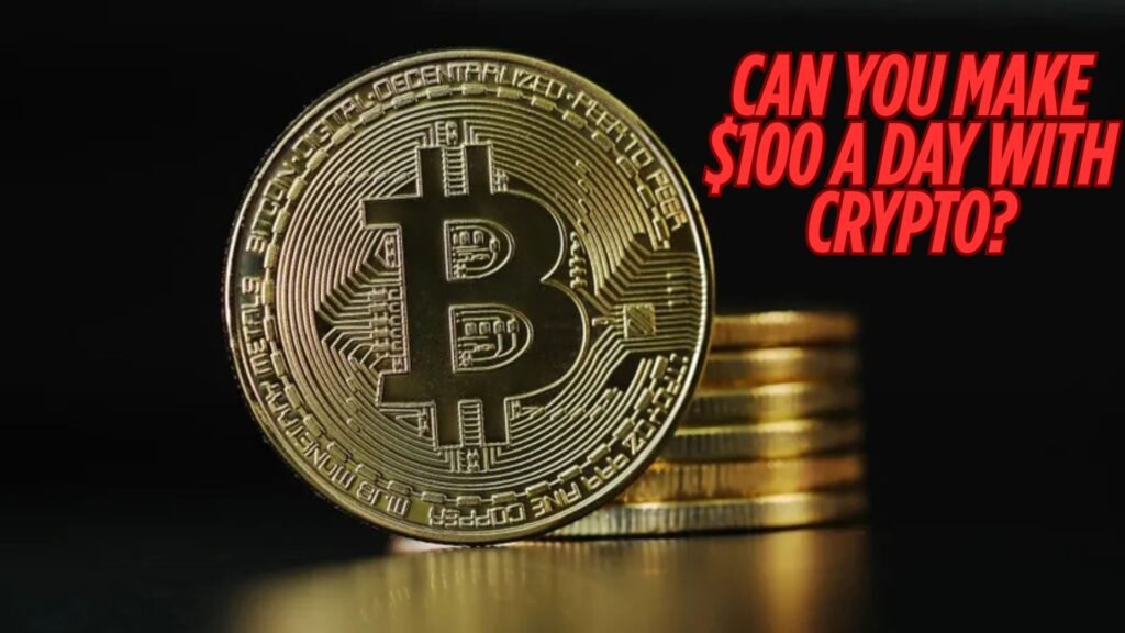 Can you make $100 a day with crypto?
