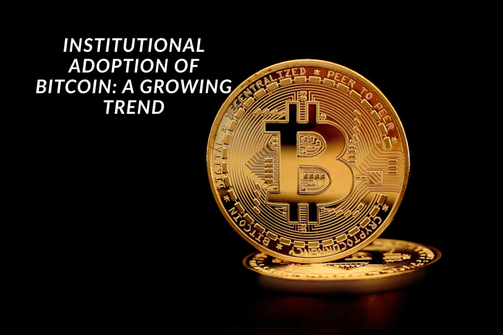 Institutional Adoption of Bitcoin: A Growing Trend