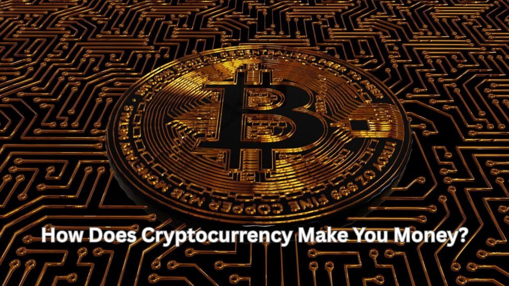 How Does Cryptocurrency Make You Money?