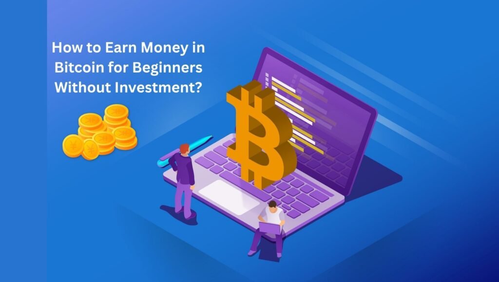 How to Earn Money in Bitcoin for Beginners Without Investment?