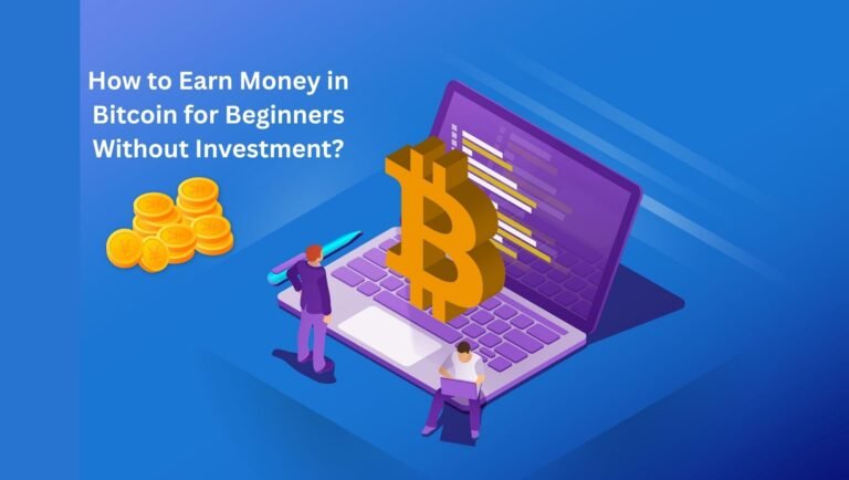 How to Earn Money in Bitcoin for Beginners Without Investment? How to Earn Money in Bitcoin for Beginners Without Investment?