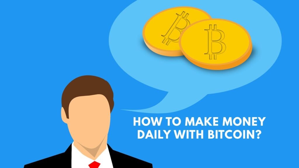 How to Make Money Daily with Bitcoin?
