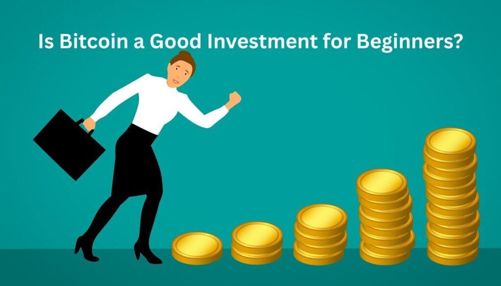 Is Bitcoin a Good Investment for Beginners?
