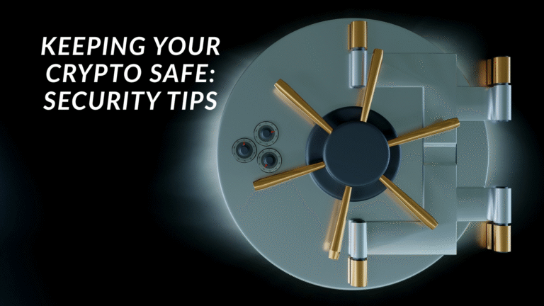 Keeping Your Crypto Safe: Security Tips Keeping Your Crypto Safe