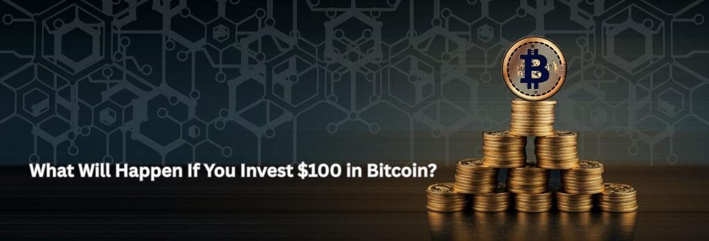 What Will Happen If You Invest $100 in Bitcoin?