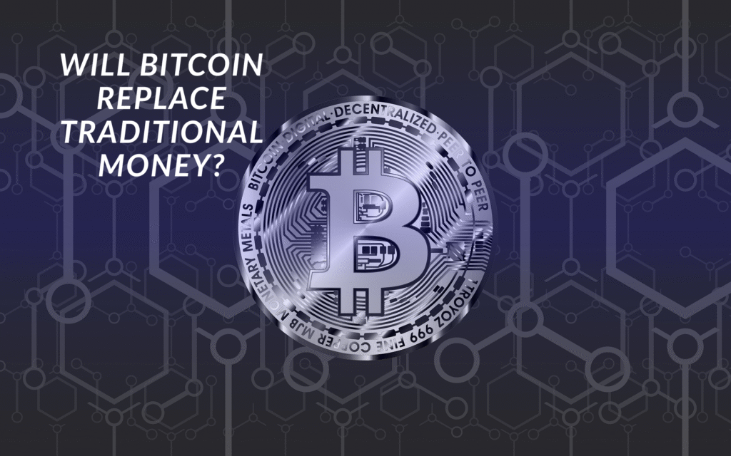 Will Bitcoin Replace Traditional Money?