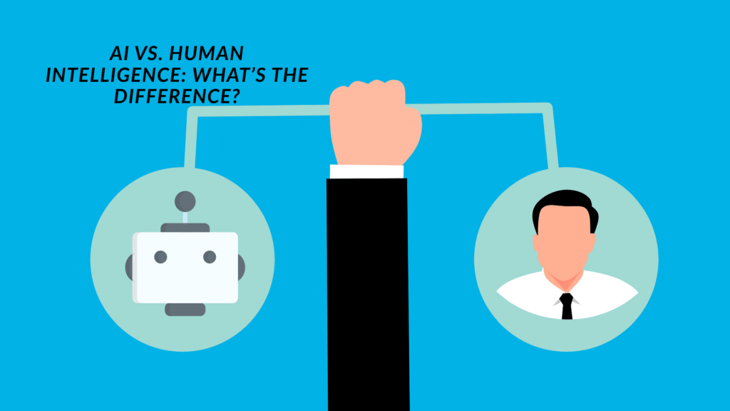 AI vs. Human Intelligence: What’s the Difference?