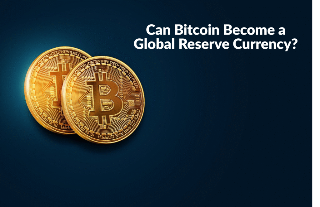 Can Bitcoin Become a Global Reserve Currency?