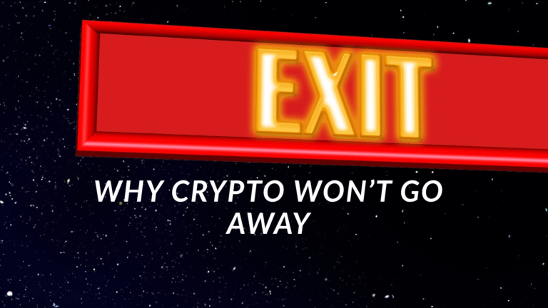 Why Crypto Won’t Go Away